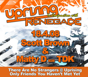 Uprising  18.04.08 - SCOTT BROWN / MATTY D B2B TDK  - (SQ5)